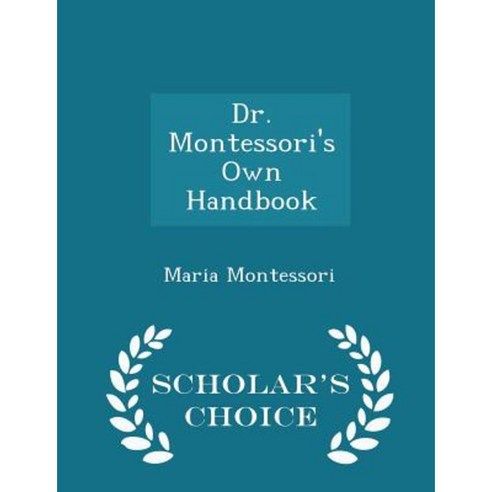 Dr. Montessori''s Own Handbook - Scholar''s Choice Edition Paperback