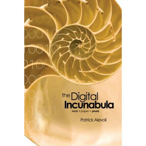 The Digital Incunabula: Rock - Paper - Pixels Paperback, Zea Books