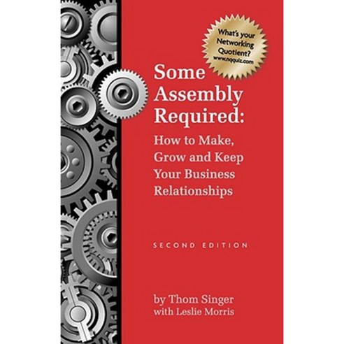 Some Assembly Required How to Make Grow & Keep Your Business Relationships PB Paperback, New Year Publishing LLC