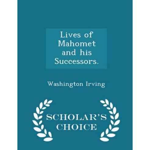 Lives of Mahomet and His Successors. - Scholar''s Choice Edition Paperback