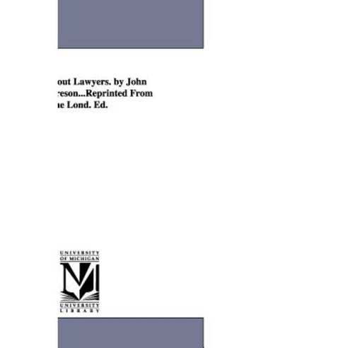 A Book about Lawyers. by John Cordy Jeaffreson...Reprinted from the Lond. Ed. Paperback, University of Michigan Library