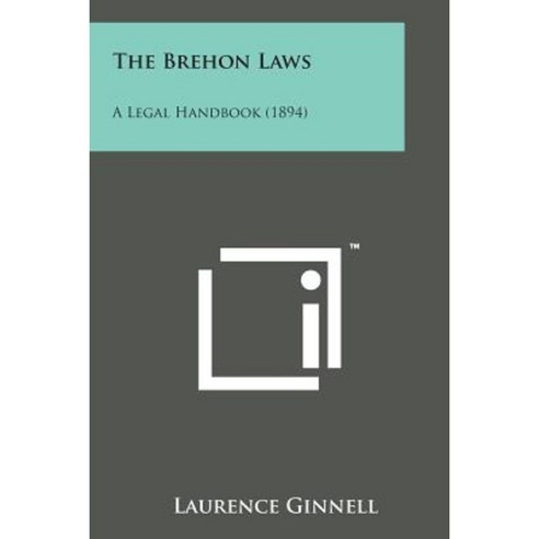 The Brehon Laws: A Legal Handbook (1894) Paperback, Literary Licensing, LLC