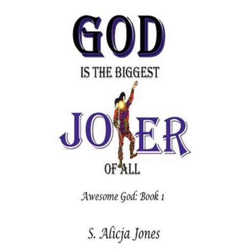 God Is the Biggest Joker of All: Awesome God: Book I Paperback, iUniverse