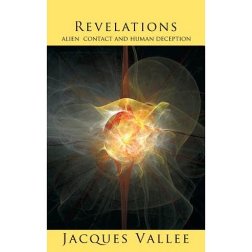 Revelations: Alien Contact and Human Deception Hardcover, Anomalist Books