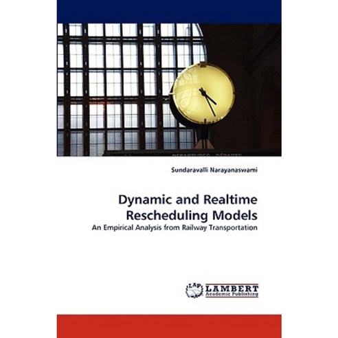 Dynamic and Realtime Rescheduling Models Paperback, LAP Lambert Academic Publishing