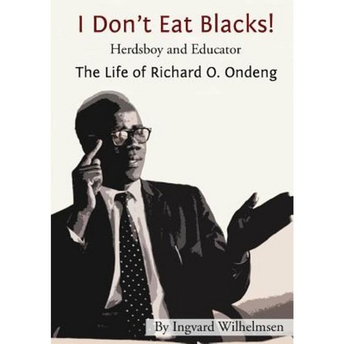 I Don''t Eat Blacks - The Life of Richard O. Ondeng Paperback, Old Africa Books