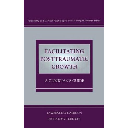 Facilitating Posttraumatic Growth: A Clinician''s Guide Hardcover, Routledge