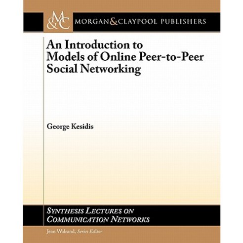 An Introduction to Models of Online Peer-To-Peer Socialnetworking Paperback, Morgan & Claypool