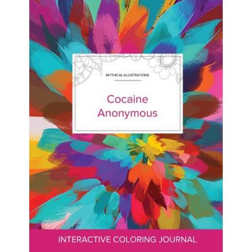 Adult Coloring Journal: Cocaine Anonymous (Mythical Illustrations Color Burst) Paperback, Adult Coloring Journal Press