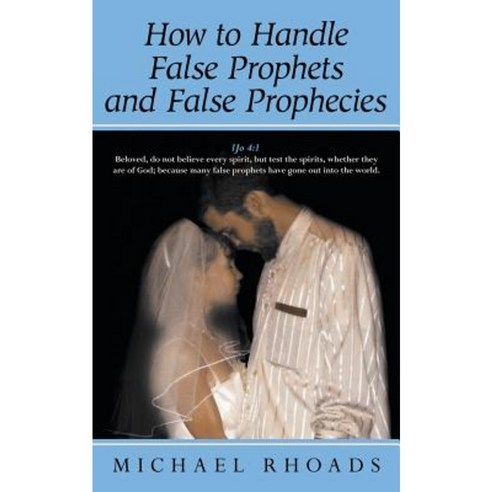 How to Handle False Prophets and False Prophecies Paperback, WestBow Press