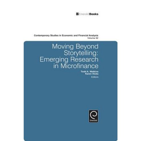 Moving Beyond Storytelling: Emerging Research in Microfinance Hardcover, Emerald Group Publishing