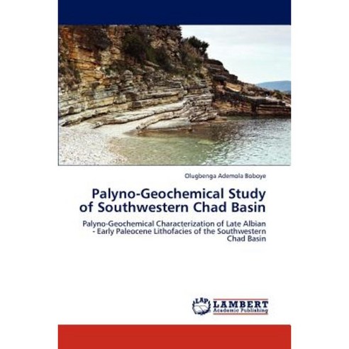 Palyno-Geochemical Study of Southwestern Chad Basin Paperback, LAP Lambert Academic Publishing