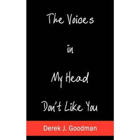 The Voices in My Head Don''t Like You Paperback, Authorhouse