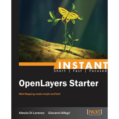 Instant Openlayers Starter:Web Mapping Made Simple and Fast!, Packt Publishing