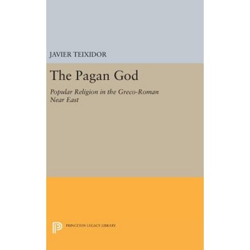 The Pagan God: Popular Religion in the Greco-Roman Near East Hardcover, Princeton University Press