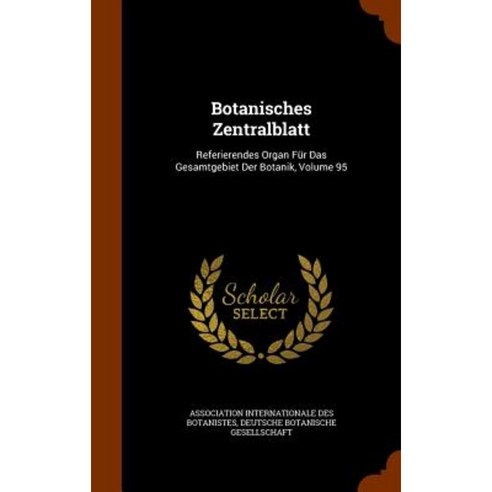 Botanisches Zentralblatt: Referierendes Organ Fur Das Gesamtgebiet Der Botanik Volume 95 Hardcover, Arkose Press