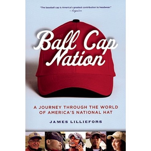 Ball Cap Nation: A Journey Through the World of America''s National Hat Paperback, Clerisy Press