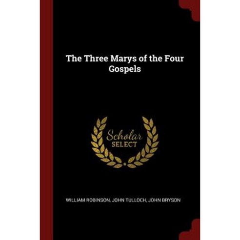 The Three Marys of the Four Gospels Paperback, Andesite Press