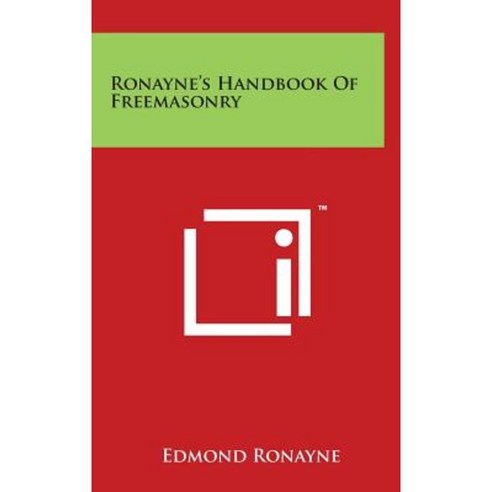 Ronayne''s Handbook of Freemasonry Hardcover, Literary Licensing, LLC