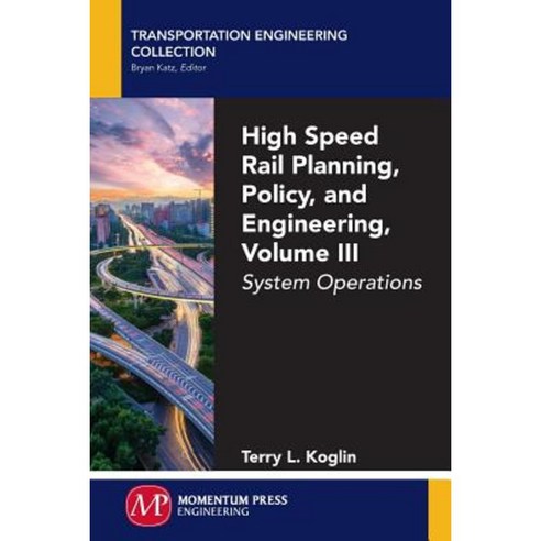 High Speed Rail Planning Policy and Engineering Volume III: System Operations Paperback, Momentum Press