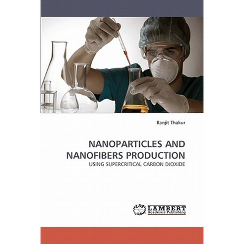 Nanoparticles and Nanofibers Production Paperback, LAP Lambert Academic Publishing