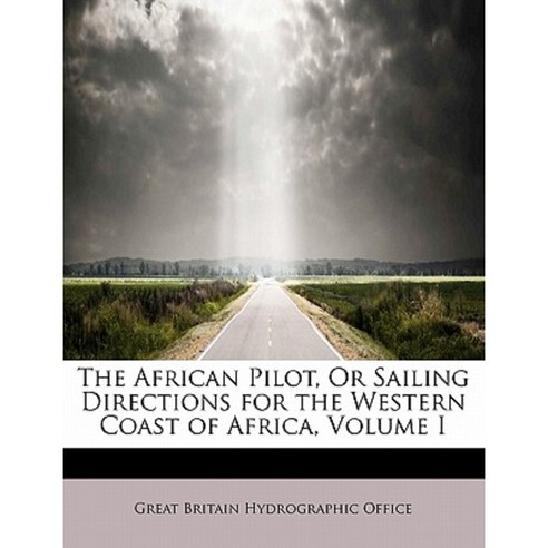 The African Pilot or Sailing Directions for the Western Coast of Africa Volume I Paperback, BiblioLife
