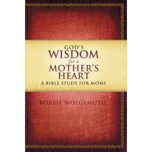 God''s Wisdom for a Mother''s Heart: A Bible Study for Moms Paperback, Thomas Nelson