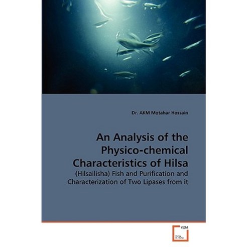 An Analysis of the Physico Chemical Characteristics of Hilsa Paperback, VDM Verlag