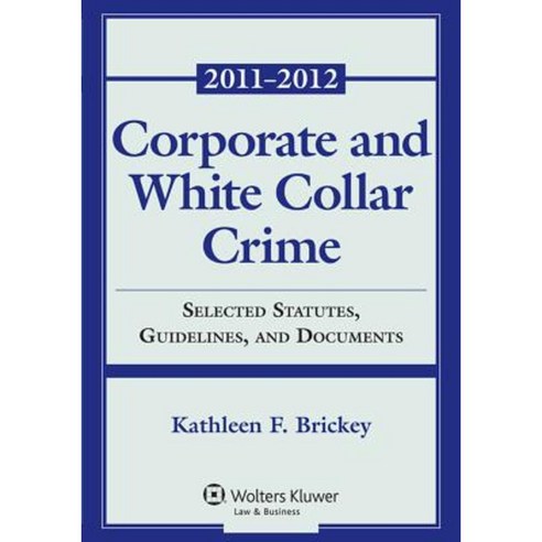 Corporate and White Collar Crime: Selected Statutes Guidelines and Documents Paperback, Wolters Kluwer Law & Business