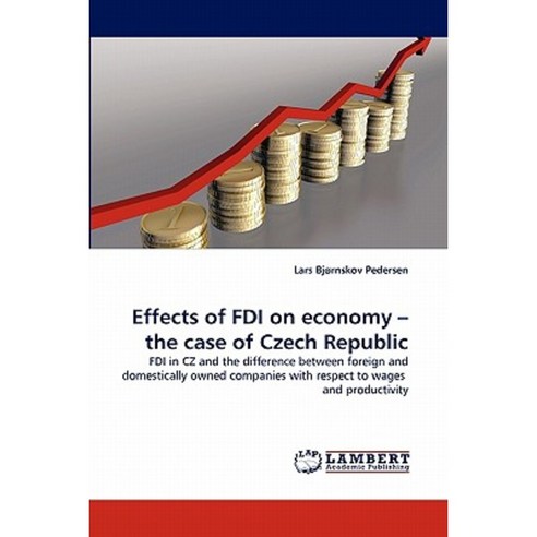 Effects of FDI on Economy - The Case of Czech Republic Paperback, LAP Lambert Academic Publishing