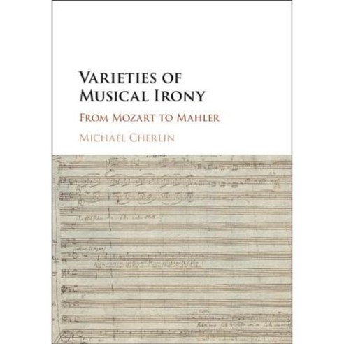 Varieties of Musical Irony: From Mozart to Mahler Hardcover, Cambridge University Press