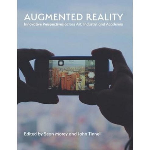 Augmented Reality: Innovative Perspectives Across Art Industry and Academia Hardcover, Parlor Press