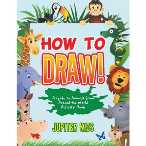 How to Draw! a Guide to Animals from Around the World Activity Book Paperback, Jupiter Kids
