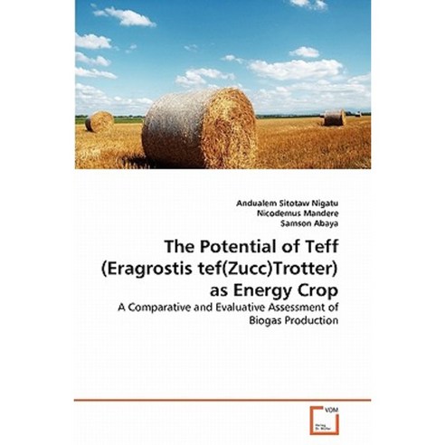 The Potential of Teff (Eragrostis Tef(zucc)Trotter) as Energy Crop Paperback, VDM Verlag