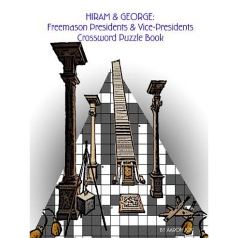 Hiram & George: Freemason Presidents & Vice-Presidents Crossword Puzzle Book Paperback, Lulu.com