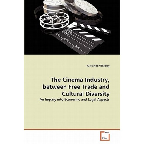 The Cinema Industry Between Free Trade and Cultural Diversity Paperback, VDM Verlag