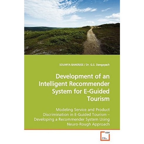 Development of an Intelligent Recommender System for E-Guided Tourism Paperback, VDM Verlag