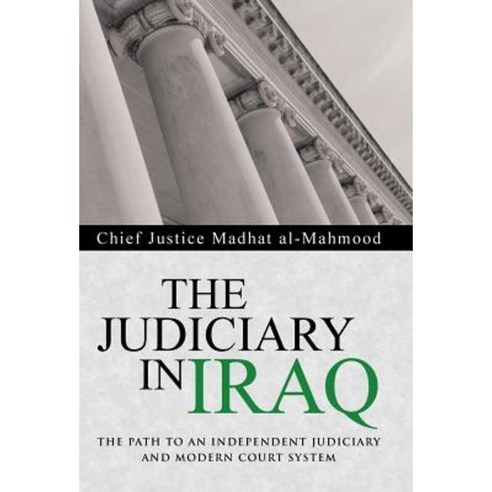 The Judiciary in Iraq: The Path to an Independent Judiciary and Modern Court System Hardcover, iUniverse