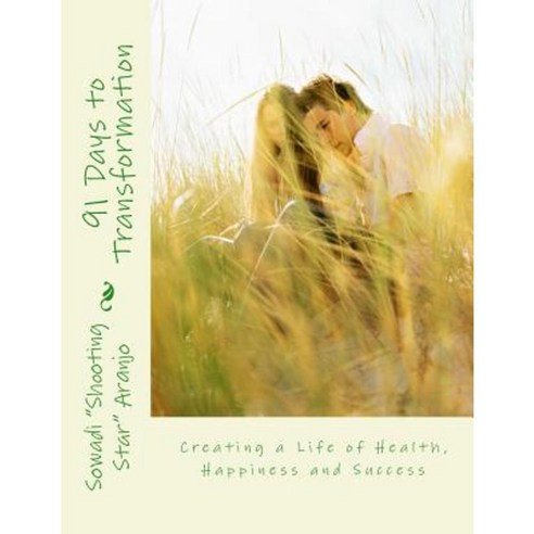 91 Days to Transformation: Creating a Life of Health Happiness and Success Paperback, Createspace