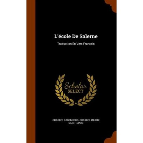 L''Ecole de Salerne: Traduction En Vers Francais Hardcover, Arkose Press
