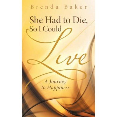 She Had to Die So I Could Live: A Journey to Happiness Paperback, WestBow Press