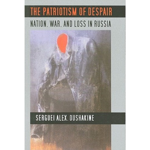 The Patriotism of Despair: Nation War and Loss in Russia Paperback, Cornell University Press