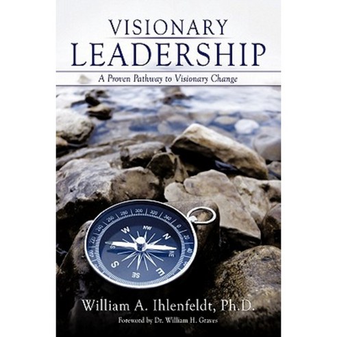 Visionary Leadership: A Proven Pathway to Visionary Change Hardcover, Authorhouse