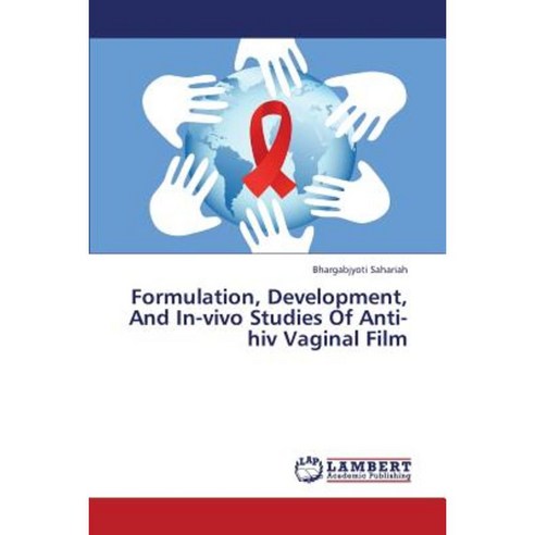 Formulation Development and In-Vivo Studies of Anti-HIV Vaginal Film Paperback, LAP Lambert Academic Publishing