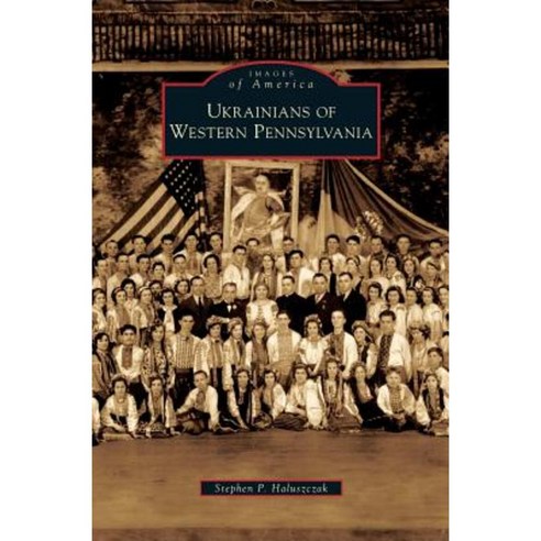 Ukrainians of Western Pennsylvania Hardcover, Arcadia Publishing Library Editions
