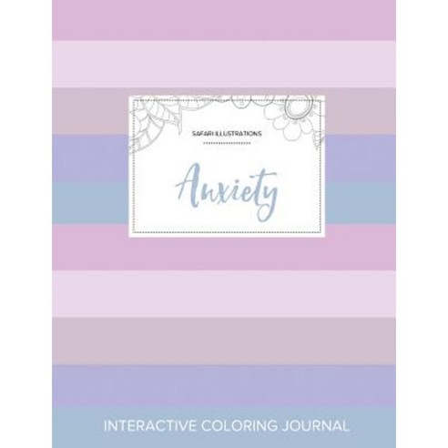 Adult Coloring Journal: Anxiety (Safari Illustrations Pastel Stripes) Paperback, Adult Coloring Journal Press