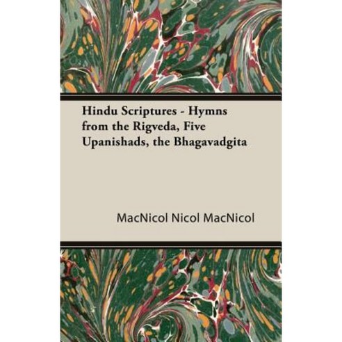 Hindu Scriptures - Hymns from the Rigveda Five Upanishads the Bhagavadgita Paperback, Kimball Press