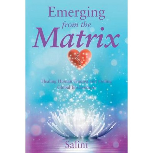 Emerging from the Matrix: Healing Human Trauma and Ending Global Enslavement Paperback, Balboa Press