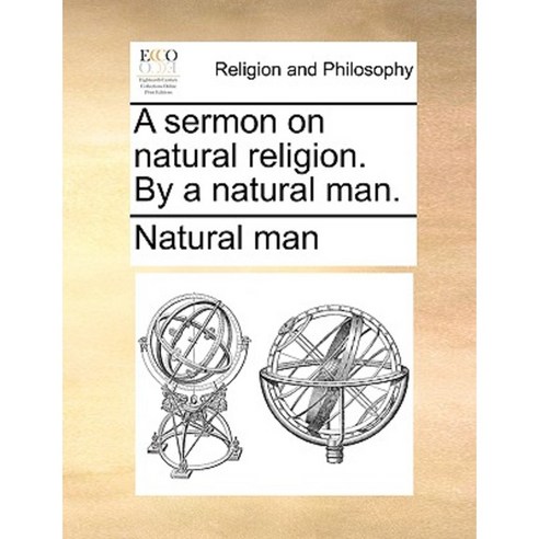 A Sermon on Natural Religion. by a Natural Man. Paperback, Gale Ecco, Print Editions