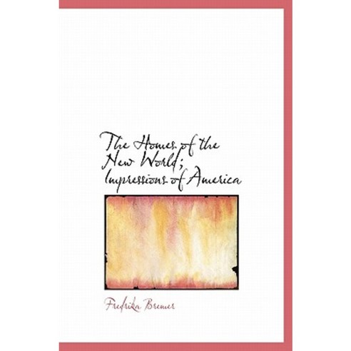 The Homes of the New World; Impressions of America Hardcover, BiblioLife